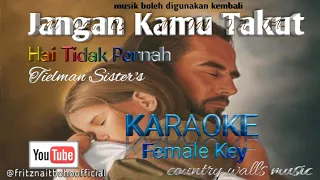 Jangan Kamu Takut/Hai Tidak Pernah- Tielman Sister's - KARAOKE (Female key)