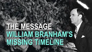 William Branham's Missing Timeline - Part 20 The Message Documentary