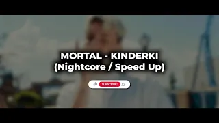 MORTAL - KINDERKI (Nightcore / Speed Up)