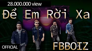 FBBOIZ - Để Em Rời Xa (Official Music Video)