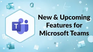 New and Upcoming Features for Microsoft Teams | Advisicon