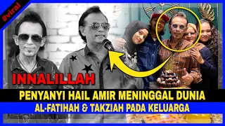 INNALILLAH, Penyanyi Veteran HAIL AMIR MENINGGAL DUNIA, AL-FATIHAH Buat ARWAH..