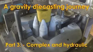 A Gravity diecasting journey Part 3:- Complex and hydraulic