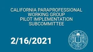 California Paraprofessional Program Working Group - Pilot Implementation Subcommittee 2-16-21