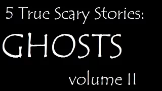 True Scary Stories: Ghosts vol. II