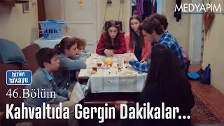 Gergin kahvaltı - Bizim Hikaye 46. Bölüm