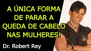 A ÚNICA FORMA DE PARAR A QUEDA DE CABELO NAS MULHERES - Dr. Rey