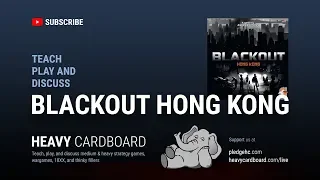 Blackout Hong Kong 3p Teaching, Play-through, & Round table discussion by Heavy Cardboard