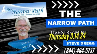 Thursday 3.14.2024 - The Narrow Path with Steve Gregg LIVE!