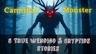 5 True Wendigo & Cryptids Encounter Horror Stories 1 Hour +