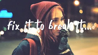 Clinton Kane - Fix It to Break It (Lyrics)