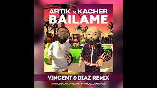 Artik & Kacher - Bailame (Vincent & Diaz Mix)