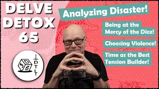 Delve Detox Ep 65 - Analyzing Disaster! | OSR Post-Session Discussion!