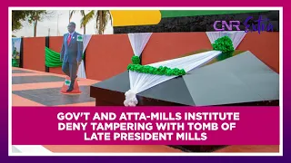 CNR Extra: Gov't and Atta-Mills Institute deny tampering with tomb of Late President Mills