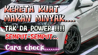 Punca masalah engine semput,tak da power,kuat makan minyak,mati-mati.Kereta gegar semasa memandu...