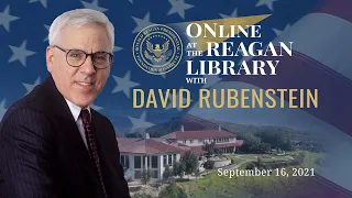 ONLINE AT THE REAGAN LIBRARY WITH DAVID RUBENSTEIN