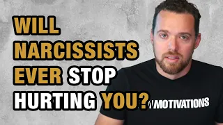 Will Narcissists Ever Stop Hurting You?