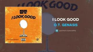 O.T. Genasis - I Look Good (AUDIO)