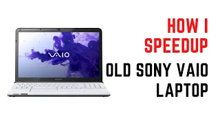 How I gave my 10-year-old Sony VAIO Laptop a HUGE Speed boost in a minute