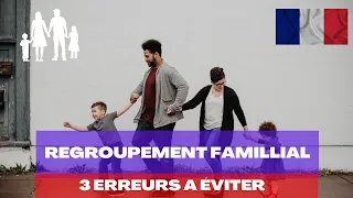 Regroupement familiale : 3 erreurs à éviter