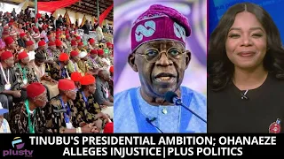 Tinubu's Presidential Ambition; Ohanaeze Alleges Injustice | PLUS POLITICS