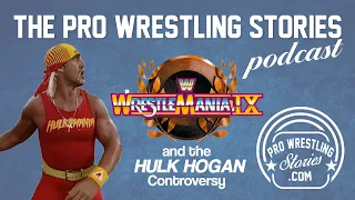 WrestleMania 9 and the Hulk Hogan Controversy | The Pro Wrestling Stories Podcast