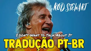 Rod Stewart - "I Don't Want to Talk About It" [legendado PT-BR]