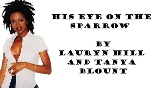 His Eye Is On The Sparrow (Lyrics) - Tanya Blount and Lauryn Hill