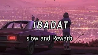 Ibadat - Ishq-e-Laa - (OST) | [Slowed+Reverb] | use headphones