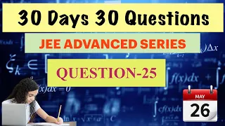 QUESTION-25 | 30 DAYS 30 QUESTIONS JEE ADVANCED SERIES #jeeadvanced