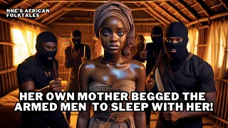HER MOTHER COULD NOT BELIEVE WHAT THE ARMED MEN DID NEXT! #africanfolktales #folklore  #folktales