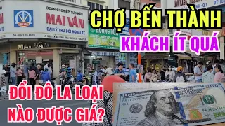 ĐỔI USD LOẠI NÀO CÓ GIÁ CAO? Ế ẨM Ở NGÔI CHỢ BẾN THÀNH NỔI TIẾNG NHẤT VIỆT NAM