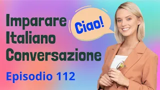 Italian Practice Episode 112 - The Most Effective Way to Improve Listening and Speaking Skill