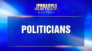 Politicians | Final Jeopardy! | JEOPARDY! MASTERS