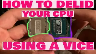 How to DELID your CPU using a VICE - 20 Degrees Temperature Reduction