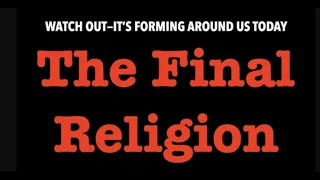 WATCH OUT--THE FINAL GLOBAL RELIGION OF SATAN  IS FORMING ALL AROUND YOU TODAY!