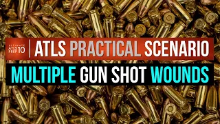 ATLS | PRACTICAL SCENARIO: Multiple Gun Shot Wounds - Advanced Trauma Life Support Exam Prep Course