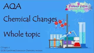 The Whole of AQA - CHEMICAL CHANGES. GCSE 9-1 Chemistry or Combined Science Revision Topic 4 for C1