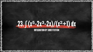 Integration By Substitution Problem#23. ∫ (x⁵-2x³-2x)/(x²+1) dx