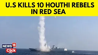US Strikes Kill 10 Iran-Backed Houthi Rebels In Red Sea | U.S News | English News | News18 | N18V