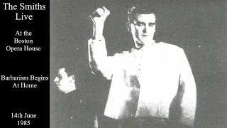 The Smiths Live | Barbarism Begins At Home | Boston Opera House | June 1985