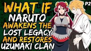 What if Naruto Awakens the Lost Legacy and Restore the Uzumaki Clan?  [ Part 2 ]