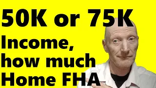 What home can I buy with a 50k salary or a 75k salary using FHA financing