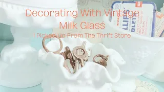 Decorating With Milk Glass I Picked Up From The Thrift Store