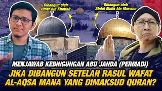 "Masjid Aqsa" Mana Yang Disebut Quran Jika Bangunannya Saja Baru Dibuat Setelah Wafat Rasulullah?