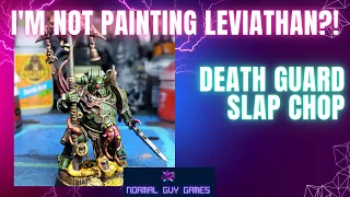 No I'm not painting Leviathan yet! Death Guard - Slap Chop Style!