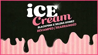 BLACKPINK & Selena Gomez - Ice Cream [Revamped / Rearranged]