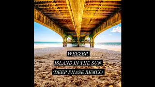 Weezer - Island In The Sun (Deep Phase Remix)