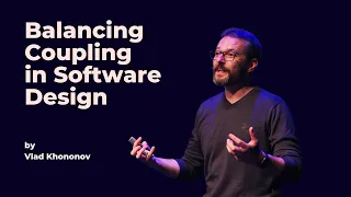 Balancing Coupling in Software Design - Vlad Khononov - DDD Europe 2023