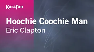 Hoochie Coochie Man - Eric Clapton | Karaoke Version | KaraFun